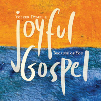 CD "Because of You" Volker Dymel & Joyful Gospel